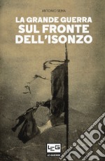 La Grande Guerra sul fronte dell'Isonzo libro