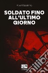 Soldato fino all'ultimo giorno libro