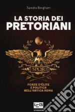 La storia dei pretoriani. Forze d'élite nell'antica Roma libro