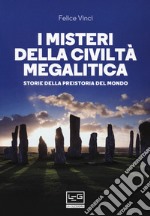 I misteri della civiltà megalitica. Storie della preistoria del mondo libro