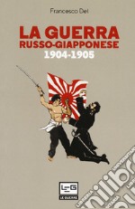 La guerra russo giapponese. 1904-1905 libro