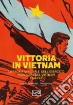 Vittoria in Vietnam. La storia ufficiale dell'esercito popolare del Vietnam 1954-1975 libro