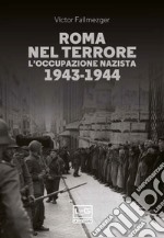 Roma nel terrore. L'occupazione nazista 1943-1944 libro