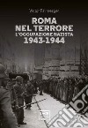 Roma nel terrore. L'occupazione nazista 1943-1944 libro