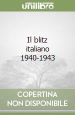 Il blitz italiano 1940-1943 libro