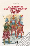 Gli eserciti del Rinascimento italiano 1450-1550 libro