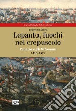 Lepanto, fuochi nel crepuscolo. Venezia e gli Ottomani, 1416-1571 libro