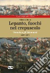 Lepanto, fuochi nel crepuscolo. Venezia e gli Ottomani, 1416-1571 libro