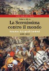 La Serenissima contro il mondo. Venezia e la Lega di Cambrai, 1499-1509 libro
