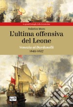 L'ultima offensiva del Leone. Venezia ai Dardanelli, 1649-1657 libro