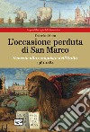 L'occasione perduta di San Marco. Venezia alla conquista dell'Italia, 1381-1484 libro