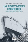 La portaerei Impero. Storia di una nave mai nata libro di Jabes Davide Franco Sappino Stefano