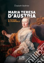 Maria Teresa d'Austria. Il potere al femminile libro