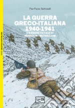 La guerra greco-italiana 1940-1941. L'errore fatale di Mussolini nei Balcani libro