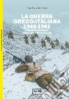 La guerra greco-italiana 1940-1941. L'errore fatale di Mussolini nei Balcani libro di Battistelli Pier Paolo