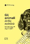 Gli animali della nobiltà. Dalla caccia al salotto, tra status symbol, allegoria e affetti libro di Bragaglia Venuti C. (cur.)