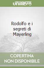 Rodolfo e i segreti di Mayerling libro