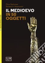 Il Medioevo in 50 oggetti libro