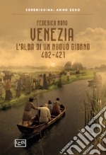 Venezia. L'alba di un nuovo giorno 402-421 libro