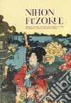 Nihon Fuzokue. Mode e luoghi nelle immagini del Giappone Edo-Meiji. La collezione Coronini Cronberg di Gorizia libro