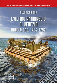 L'ultimo ammiraglio di Venezia. Angelo Emo, 1784-1792
