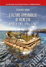 L'ultimo ammiraglio di Venezia. Angelo Emo, 1784-1792 libro