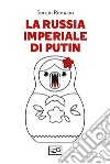 La Russia imperiale di Putin libro