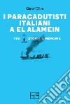 I paracadutisti italiani a El Alamein. Tra storia e memoria libro di Oliva Gianni