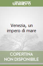 Venezia, un impero di mare libro