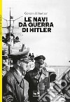 Le navi da guerra di Hitler libro