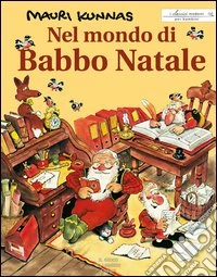 Nel mondo di Babbo Natale. Ediz. illustrata libro