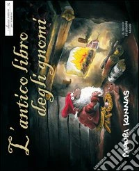 L'antico libro degli gnomi. Ediz. illustrata libro