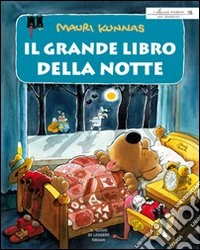 Il grande libro della notte. Ovvero tutto ciò che accade nottetempo. Ediz. illustrata libro
