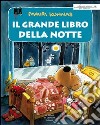 Il grande libro della notte. Ovvero tutto ciò che accade nottetempo. Ediz. illustrata libro