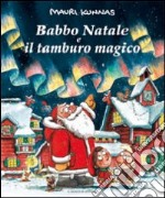 Babbo Natale e il tamburo magico. Ediz. illustrata libro