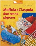 Moffola e Ciaspola, due renne pigrone. Ediz. illustrata libro