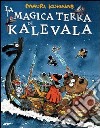 La magica terra di Kalevala. Ediz. illustrata libro di Kunnas Mauri