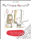 Ma l'amore che cos'è? Ediz. illustrata libro