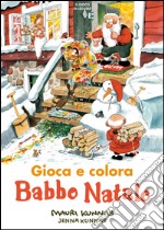 Babbo Natale. Gioca e colora. Ediz. illustrata libro