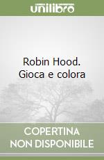 Robin Hood. Gioca e colora