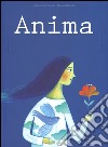 Anima. Ediz. illustrata libro