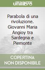 Parabola di una rivoluzione. Giovanni Maria Angioy tra Sardegna e Piemonte libro