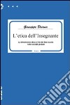 L'etica dell'insegnante. La dimensione etico-civile del fare scuola nella società globale libro