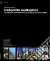 L'identità molteplice. Architettura contemporanea in Sardegna dal 1930 al 2008 libro