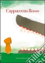 Cappuccetto Rosso. Ediz. illustrata libro