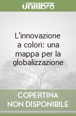 L'innovazione a colori: una mappa per la globalizzazione libro