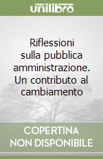 Riflessioni sulla pubblica amministrazione. Un contributo al cambiamento libro