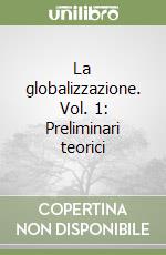 La globalizzazione. Vol. 1: Preliminari teorici libro