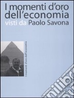 I momenti d'oro dell'economia visti da Paolo Savona libro