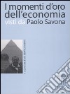 I momenti d'oro dell'economia visti da Paolo Savona libro